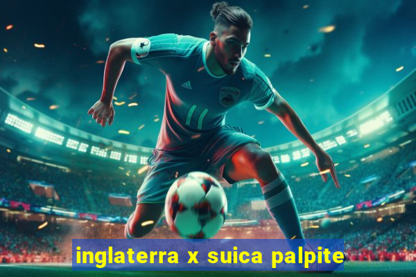 inglaterra x suica palpite